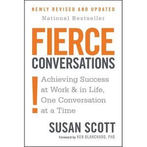 Fierce Conversations (Revised and Updated): Achieving Success at Work and in Lif